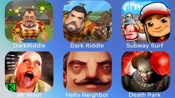 Dark Riddle Chapter 3,Dark Riddle Classic,Hello Neighbor,Death Park,Mr Meat,Subway Surfers