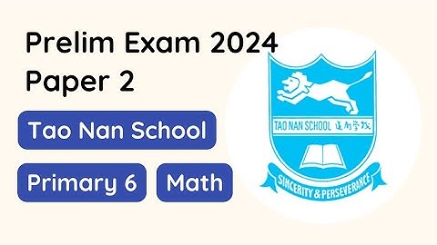 Primary 6 Math Prelim Exam Paper 2 2024 Tao Nan School