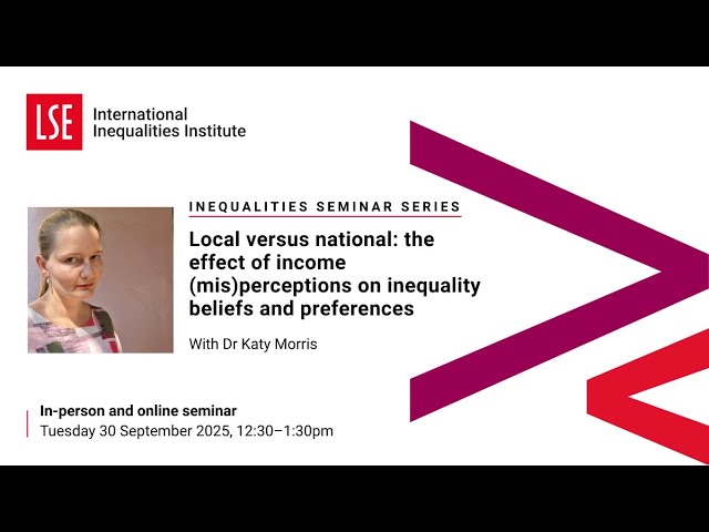 LSE III Event | Local versus National: The effect of income (mis)perceptions on inequality beliefs