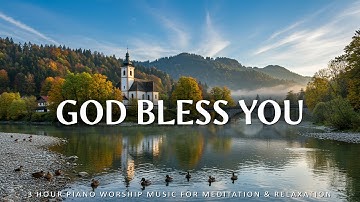 God Bless You - Calming Scriptures with Worship Piano Amid Nature’s Beauty | Christian Piano