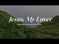 Jesus My Lover | Soaking Worship Music Into Heavenly Sounds // Instrumental Soaking Worship