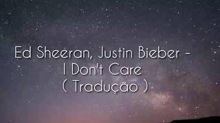 Ed Sheeran & Justin Bieber – I Don't Care ( TRADUÇÃO )