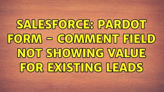 Salesforce: Pardot form - comment field not showing value for existing leads
