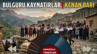Bulguru Kaynatırlar Kenan Barı | Anadolu Türküleri #kars