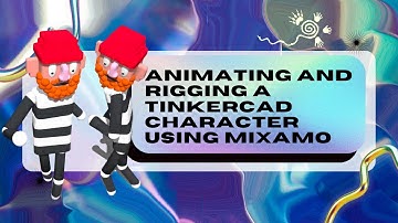 3D Design II: Animating Tinkercad Characters with Mixamo