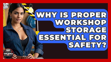 Why Is Proper Workshop Storage Essential For Safety? - ToolBench Pros