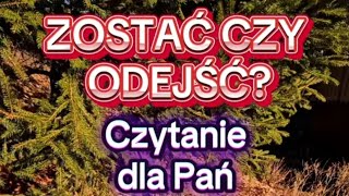ODEJŚĆ CZY ZOSTAĆ? CZYTANIE DLA PAŃ🍀wybierz obiekt
