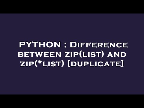 PYTHON : Difference between zip(list) and zip(*list)
