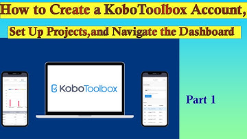 How to create a KoboToolbox Account, set up projects, and Navigate the Dashboard