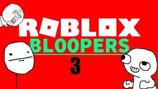ROBLOX BLOOPERS 3