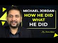 MICHAEL JORDAN | How he did what he did | Key Lessons with Sawan Kumar
