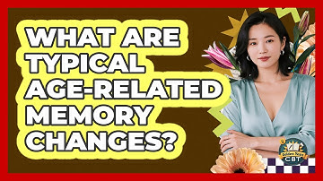 What Are Typical Age-Related Memory Changes?