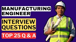 Manufacturing Engineer Interview Questions & Answers | How to Pass a Manufacturing Interview