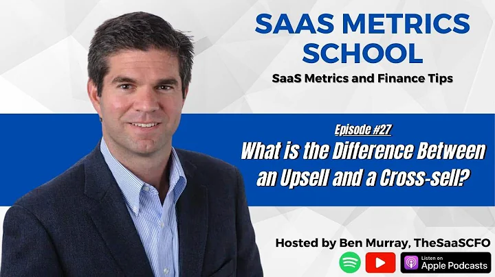 What is the Difference Between an Upsell and a Cross-sell? | SaaS Metrics School | The SaaS CFO