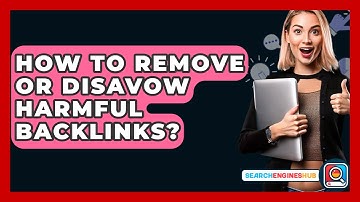 How To Remove Or Disavow Harmful Backlinks? - SearchEnginesHub.com