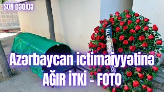 Azərbaycan Ictimaiyyətinə Ağir İtki̇ - Foto