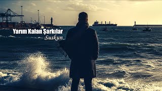 Yarım Kalan Şarkılar - Suskun
