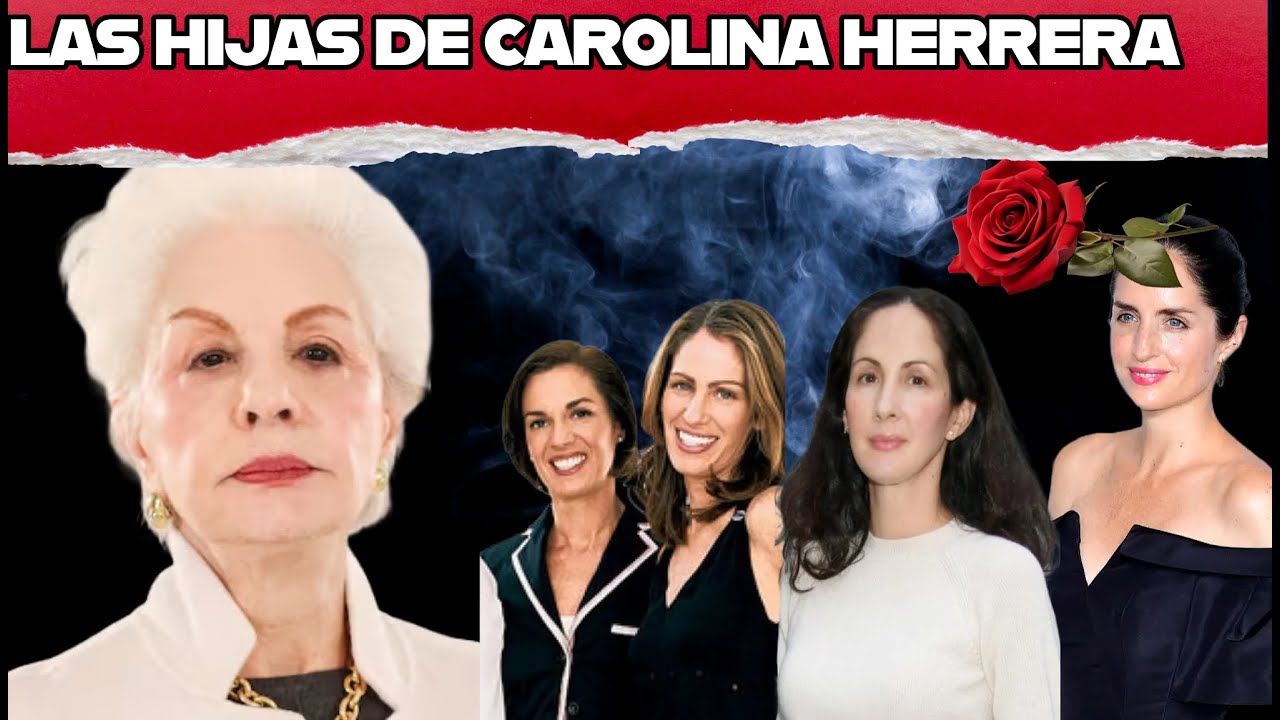 ASÍ VIVEN LAS HIJAS DE CAROLINA HERRERA Y POR QUE LAS MAYORES CASI NO SE SABE DEELLAS Y LA HERENCIA