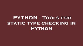 PYTHON : Tools for static type checking in Python