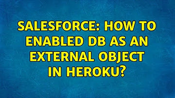 Salesforce: How to enabled DB as an external object in Heroku?