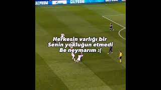 Herkesin Varlığı Bir Senin Yokluğun Etmedi Be Neymarım