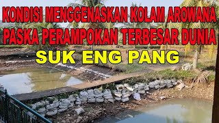 KONDISI MENGGENASKAN KOLAM SUK ENG PANG PASKA PERAMPOKAN TERBESAR DIDUNIA