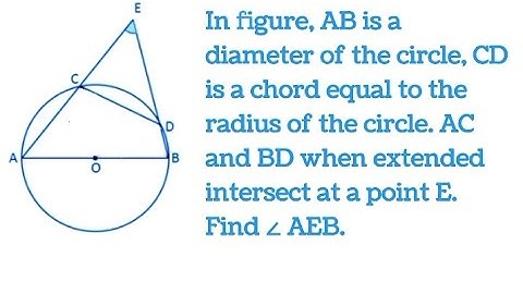 AB is a diameter of the circle, CD is a chord equal to the radius of the circle. AC and BD when ex.