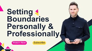 Setting Boundaries: Achieve Balance Personally & Professionally
