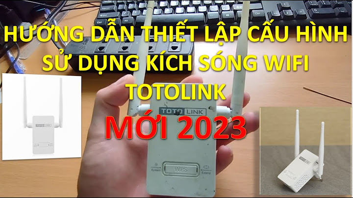 Hướng dẫn cài đặt kich song totolink ex750 năm 2024