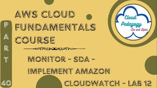 AWS Cloud Fundamentals Course - Part 40 - Monitor - SDA - Implement Amazon CloudWatch - Lab 12