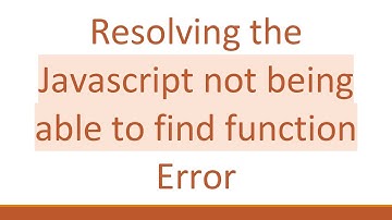 Resolving the Javascript not being able to find function Error