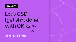 Let’s GSD (get sh*t done) with OKRs | Team '23 | Atlassian