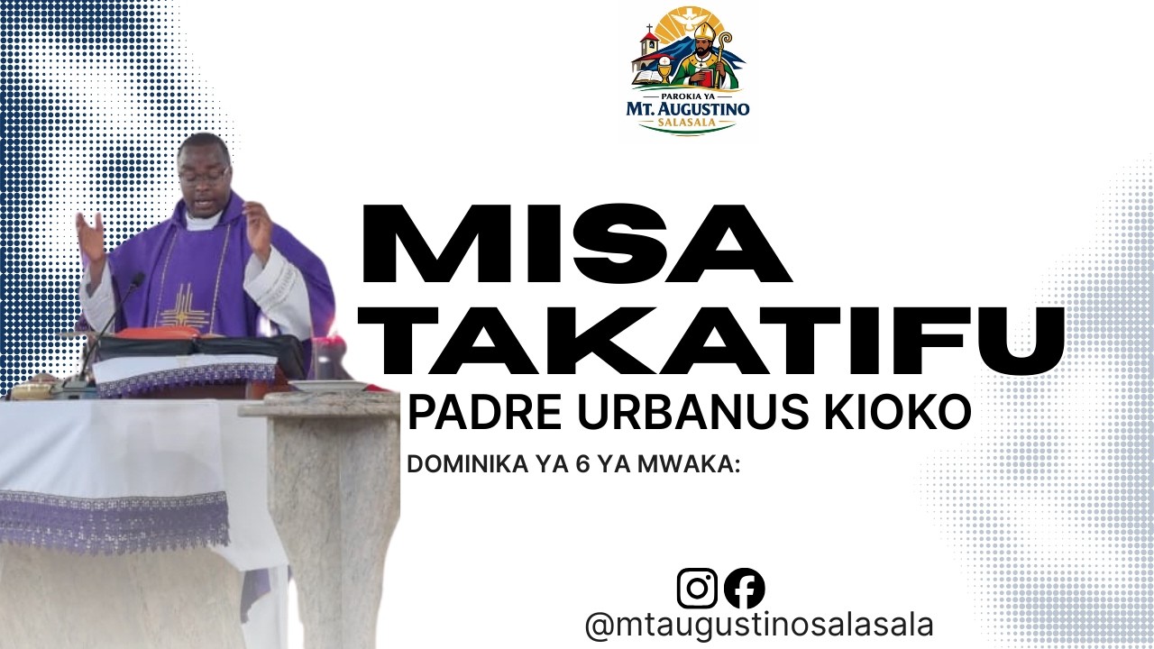 MISA TAKATIFU DOMINIKA YA 6 YA MWAKA:PAROKIA YA MTAKATIFU AUGUSTINO-SALASALA. 