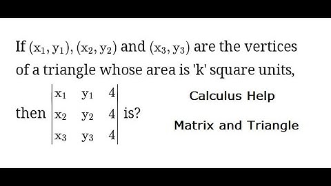 Matrix : If (x1,y1), (x2,y2), (x3,y3) are the vertices of a triangle whose area is k square units