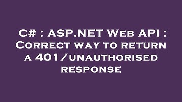 C# : ASP.NET Web API : Correct way to return a 401/unauthorised response