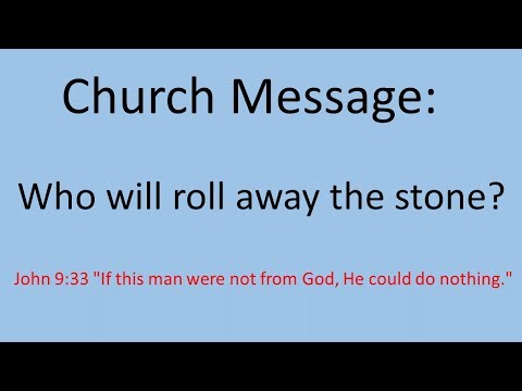 MESSAGE: WHO WILL ROLL AWAY THE STONE?