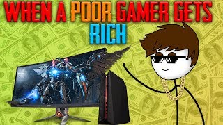 When a Poor Gamer Gets RICH