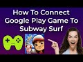 How To Connect Google Play Games To Subway Surfers | Easy Tutorial