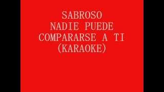 Video thumbnail of "Sabroso - Nadie puede compararse a ti (Karaoke / Con Letra)"