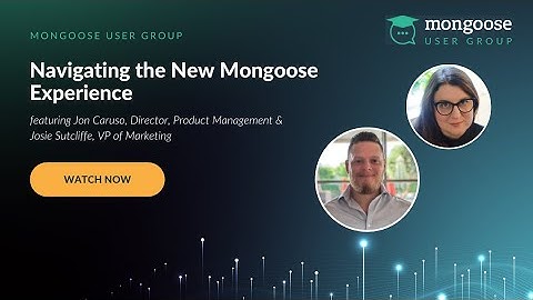 Navigating the New, Streamlined Mongoose Experience | Mongoose User Group