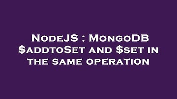 NodeJS : MongoDB $addtoSet and $set in the same operation