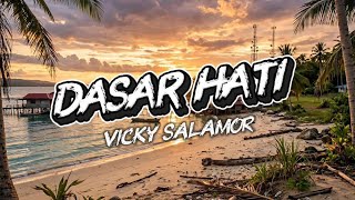 Dasar Hati - Vicky Salamor (lirik) 