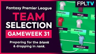 FPL TEAM SELECTION | GAMEWEEK 31 | Preparing For The Blank & Dropping Rank | Fantasy Premier League