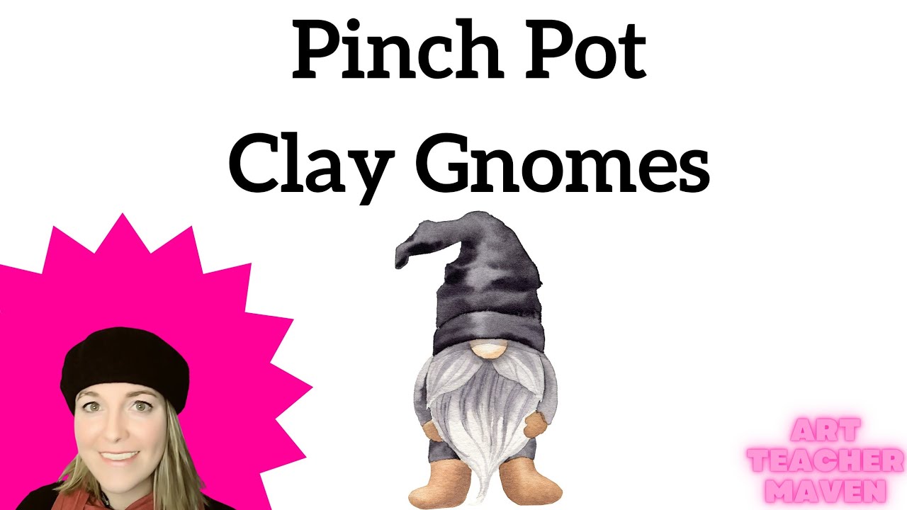 Pinch Pot Clay Gnomes | Air Dry Clay | Art Education | Public School Setting | Art Teacher Maven