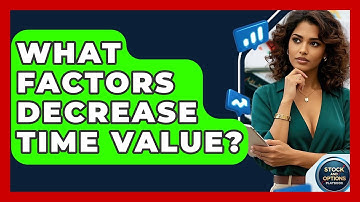 What Factors Decrease Time Value? - Stock and Options Playbook