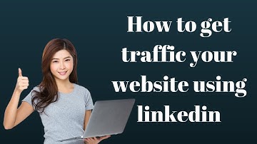 How to get traffic your website using linkedin