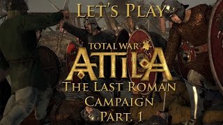 Let's Play Total War: Attila - The Last Roman - Part. 1 Let's Play Total War: Attila - The Last Roman - Part. 1