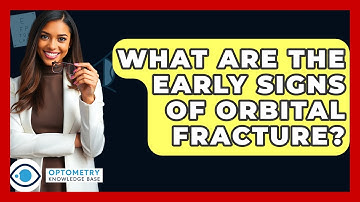 What Are The Early Signs Of Orbital Fracture? - Optometry Knowledge Base