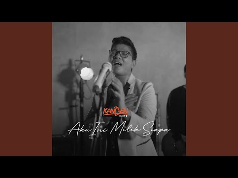 Aku Ini Milik Siapa - Kangen Band