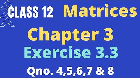 Class 12 Maths Chapter 3 Matrices Exercise 3.3| Question no 4 , 5 , 6 , 7 and 8  | NCERT
